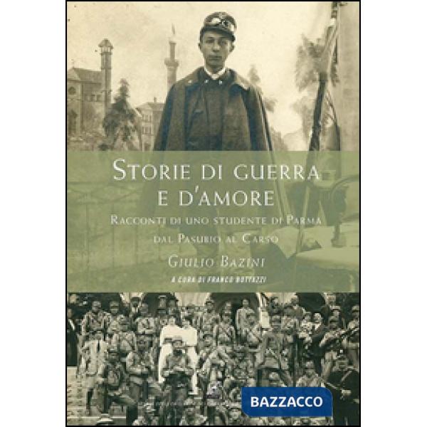 Storie di guerra e d'amore. Racconti di uno studente di Parma dal Pasubio al Carso