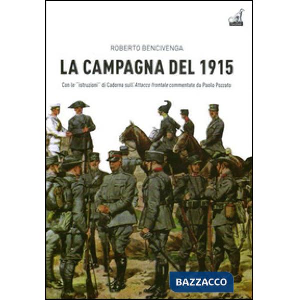 Campagna del 1915. Con le istruzioni di Cadorna sull'attacco frontale commmentate da Paolo Pozzato (La)
