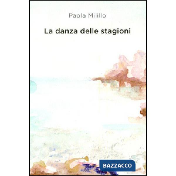 Danza delle stagioni. Poesie e prose (La)