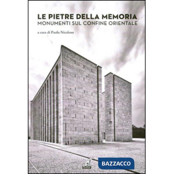 Pietre della memoria. Monumenti sul confine orientale (Le)