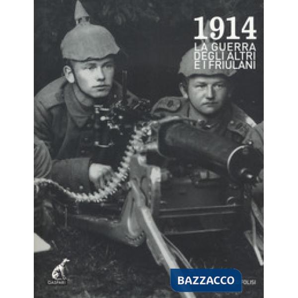 1914. La grande guerra degli altri e i friulani. Ediz. illustrata. Con DVD