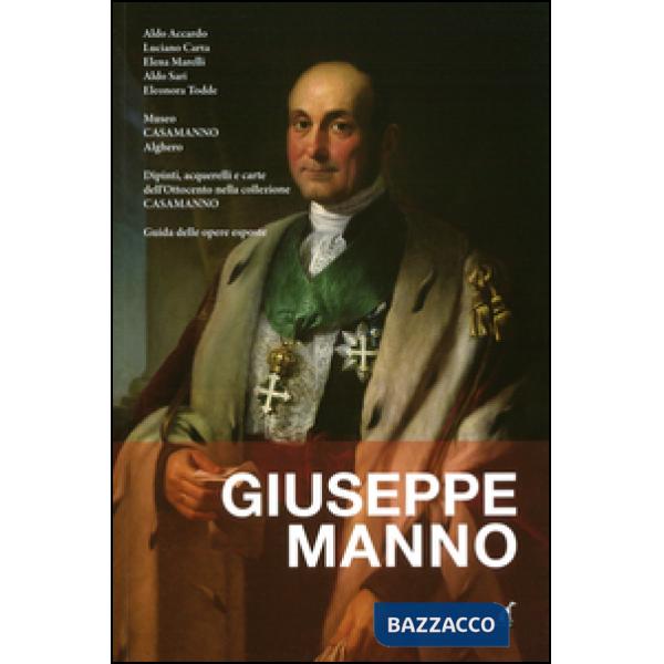 Giuseppe Manno. Dipinti, acquerelli e carte dell'Ottocento nella collezione Casamanno. Guida delle opere esposte. Ediz. illustra