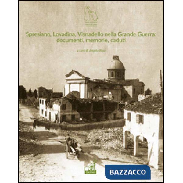 Spresiano, Lovadina, Visnadello nella grande guerra: documenti, memorie, caduti