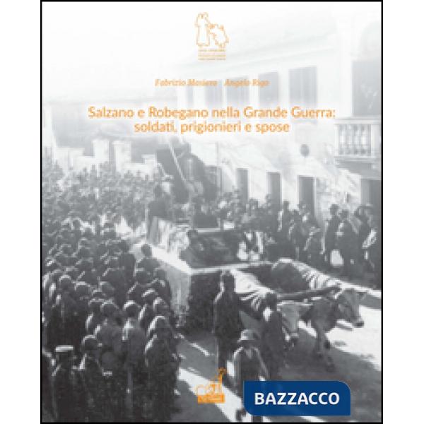 Salzano e Robegano nella grande guerra. Soldati, prigionieri e spose