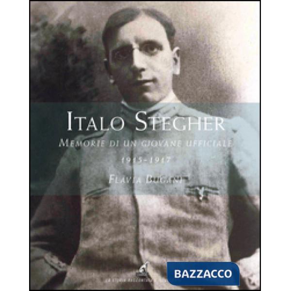 Italo Stegher. Memorie di un giovane ufficiale 1915-1917