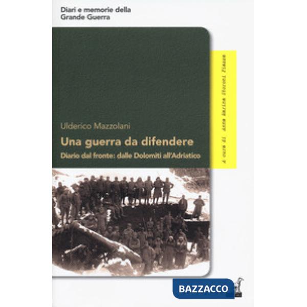Guerra da difendere. Diario dal fronte: dalle Dolomiti all'Adriatico (Una)