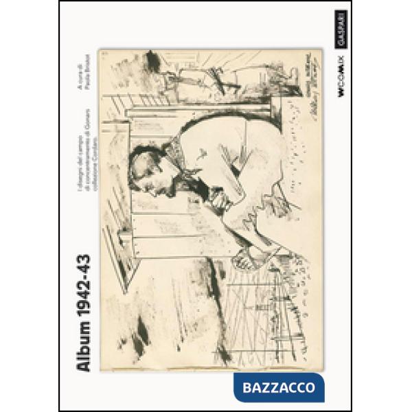 Album 1942-43. I disegni del campo di concentramento di Gonars. Collezione Cordaro. Ediz. illustrata