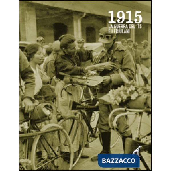1915. La guerra del '15 e i friulani. Con DVD