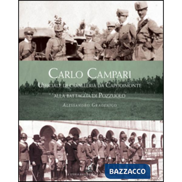 Carlo Campari. Ufficiale di Cavalleria da Capodimonte alla battaglia di Pozzuolo. Ediz. illustrata