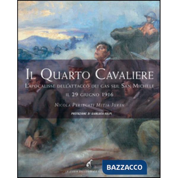 Quarto cavaliere. L'apocalisse dell'attacco dei gas sul San Michele il 29 giugno 1916 (Il)