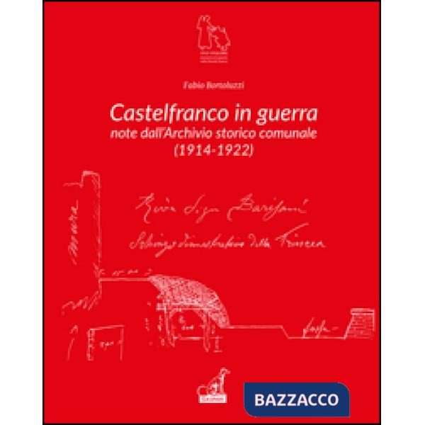 Castelfranco in guerra. Note d'archivio storico comunale