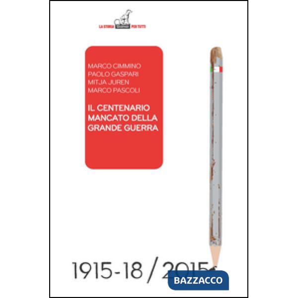 Centenario mancato della Grande Guerra. Come si sta snaturando il momento fondativo dell'identità italiana (Il)