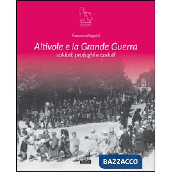 Altivole e la grande guerra. Soldati, profughi, caduti