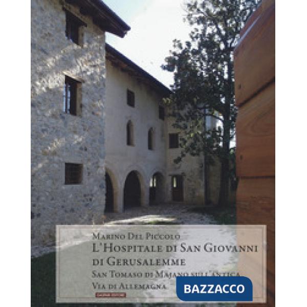 Hospitale di San Giovanni di Gerusalemme. San Tommaso di Majano sull'antica via de Allemagna (L')
