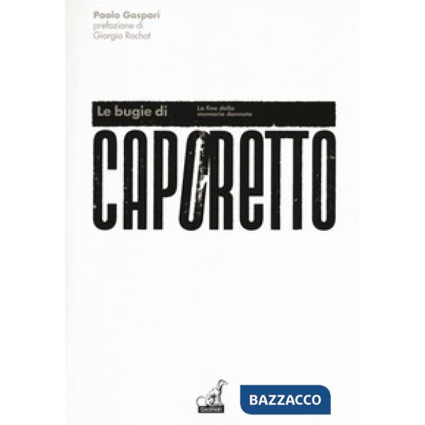 Bugie di Caporetto. La fine della memoria dannata (Le)