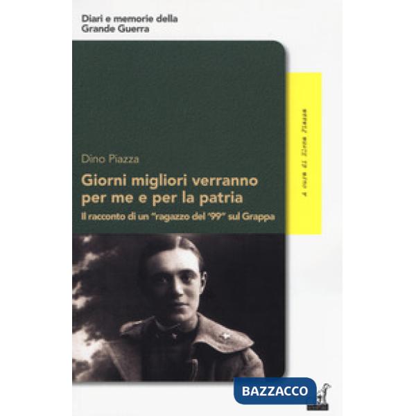 Giorni migliori verranno per me e per la patria. Il racconto di un «ragazzo del '99» sul Grappa