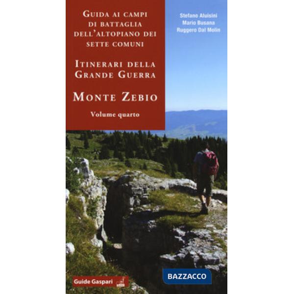 Guida ai campi di battaglia dell'Altopiano dei Sette Comuni. Itinerari della Grande Guerra. Vol. 4: Monte Zebio