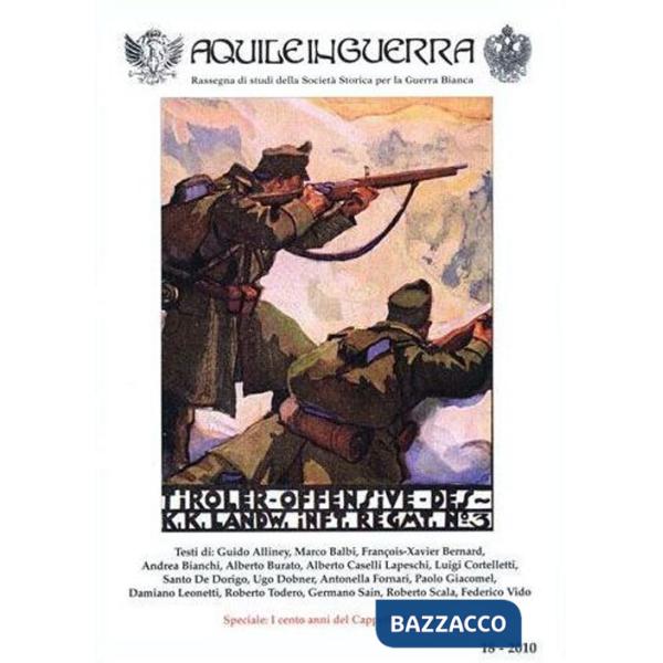Aquile in guerra. Rassegna di studi della Società storica per la guerra bianca. Vol. 18