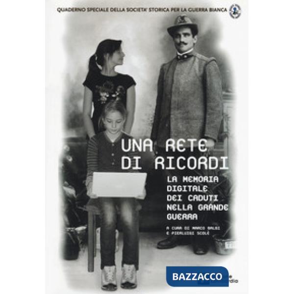 Rete di ricordi. La memoria digitale dei caduti nella Grande Guerra. Quaderno speciale della società storica della grande guerra