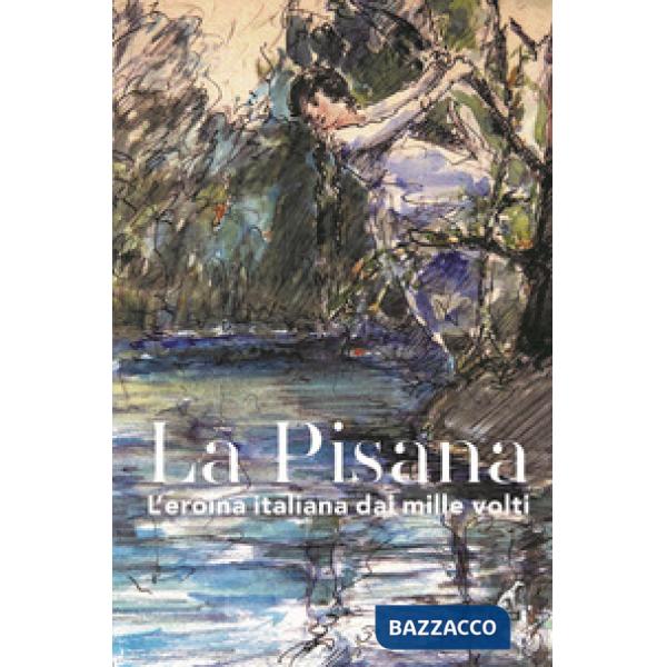 Pisana. L'eroina italiana dai mille volti (La)