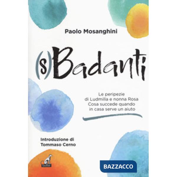 (S)badanti. Le peripezie di Ludmilla e nonna Rosa. Cosa succede quando in casa serve aiuto