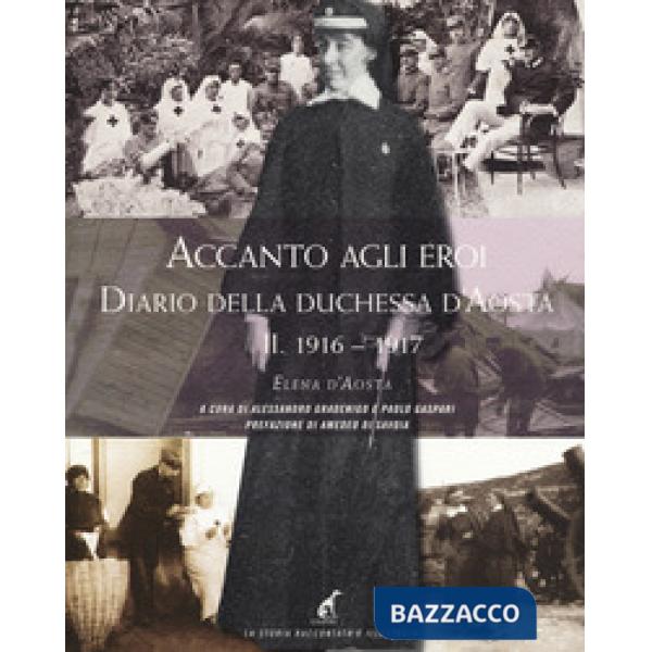 Accanto agli eroi. Diario della duchessa d'Aosta. Ediz. illustrata. Vol. 2: 1916-1917
