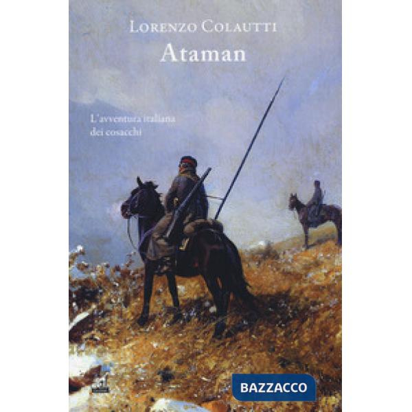 Ataman. L'avventura italiana dei cosacchi