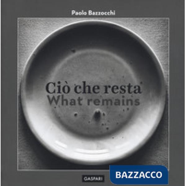 Ciò che resta-What remain. Ediz. illustrata