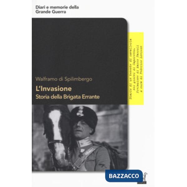 Invasione. Storia della brigata errante. Diario di un tenente di cavalleria nei giorni di Caporetto (L')