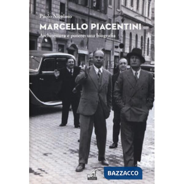 Marcello Piacentini. Architettura e potere: una biografia