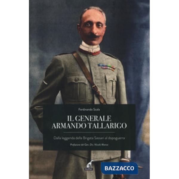 Generale Armando Tallarigo. Dalla leggenda della Brigata Sassari al dopoguerra (Il)