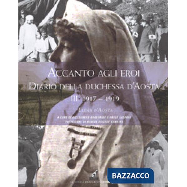 Accanto agli eroi. Diario della duchessa d'Aosta. Vol. 3: 1917-1918