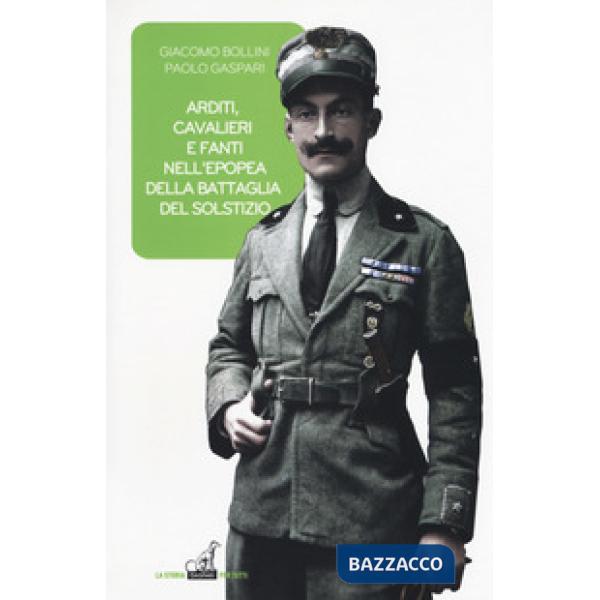 Arditi, cavalieri e fanti epopea battaglia del solstizio