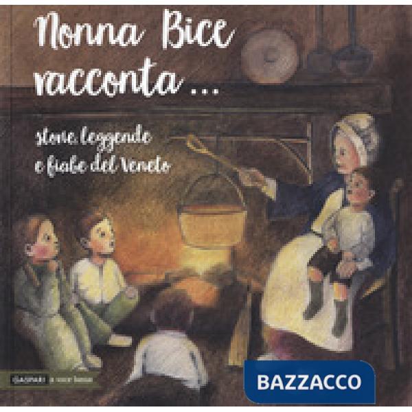 Nonna Bice racconta... storie, leggende e fiabe del Veneto