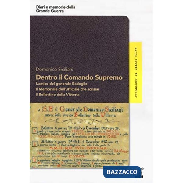 Dentro il Comando Supremo. L'amico del generale Badoglio. Il Memoriale dell'ufficiale che scrisse il Bollettino della vittoria