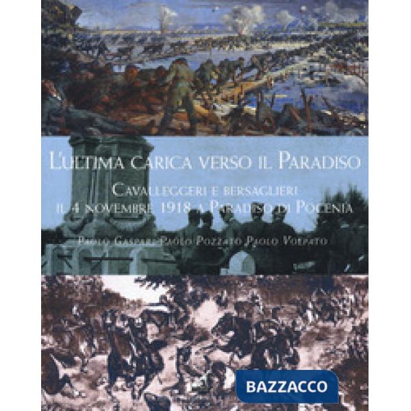 Ultima carica verso il Paradiso. Cavalleggeri e bersaglieri il 4 novembre 1918 a Paradiso di Pocenia (L')