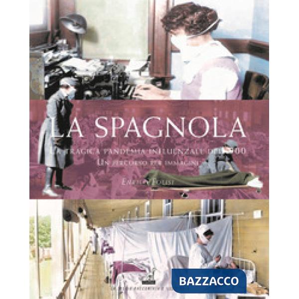Spagnola. La tragica pandemia influenzale del '900. Un percorso per immagini. Ediz. illustrata (La)