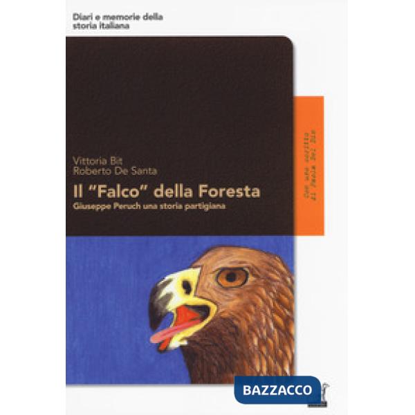 «Falco» della foresta. Giuseppe Peruch una storia partigiana (Il)