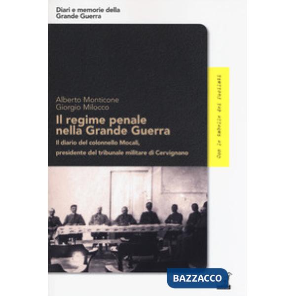 Regime penale nella Grande Guerra. Il diario del colonnello Mocali, presidente del tribunale militare di Cervignano (Il)