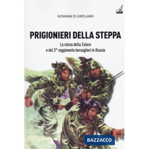 Prigionieri della steppa. La storia della Celere e del 3° reggimento bersaglieri in Russia