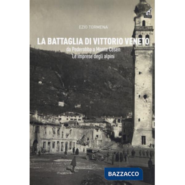 Battaglia di Vittorio Veneto da Pederobba a Monte Cesen. Le imprese degli alpini (La)