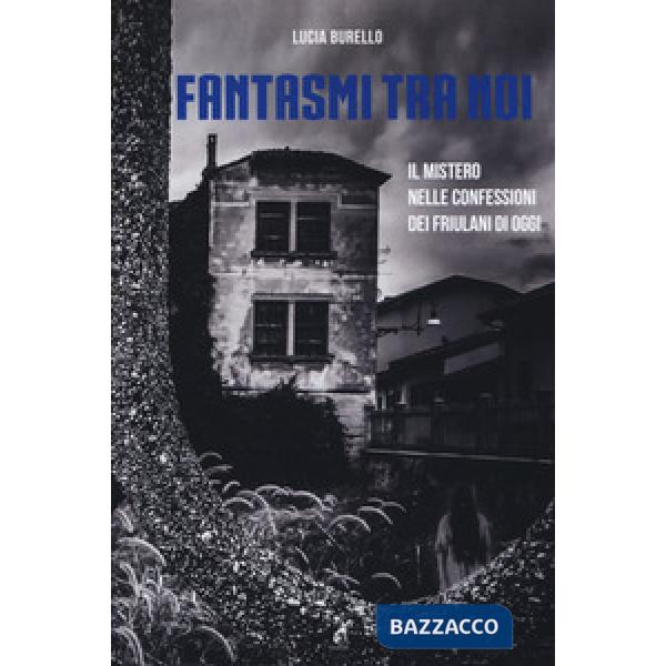 Fantasmi tra noi. Il mistero delle confessioni dei friulani di oggi