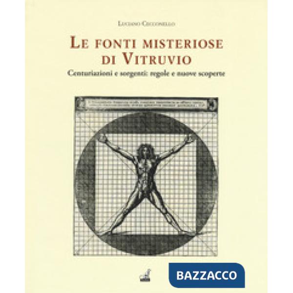 Fonti misteriose di Vitruvio. Centuriazioni e sorgenti: regole e nuove scoperte (Le)
