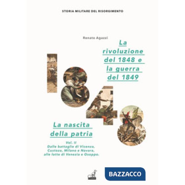 Rivoluzione del 1848. La nascita della patria (La). Vol. 2: Dalle battaglie di Vicenza, Custoza, Milano e Novara alle lotte di V