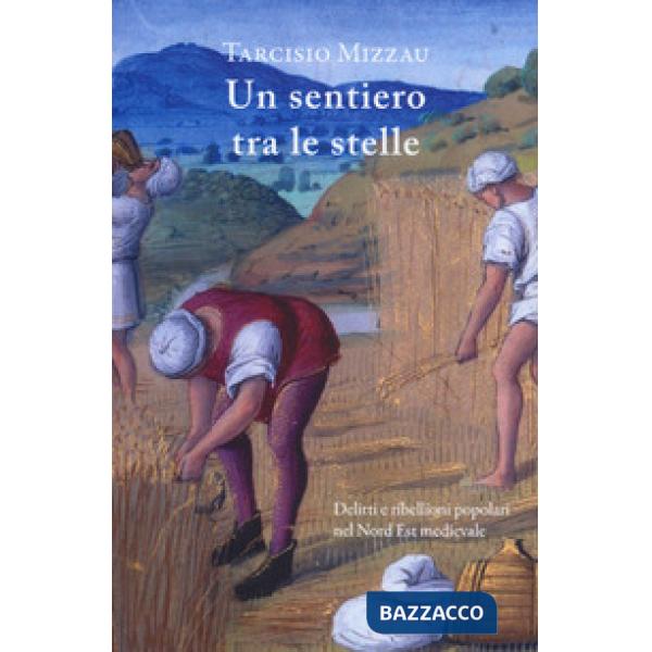 Sentiero tra le stelle. Delitti e ribellioni popolari nel Nord Est medievale (Un)