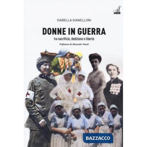 Donne in guerra. Tra sacrificio, dedizione e libertà