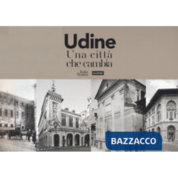 Udine. Una città che cambia. Ediz. illustrata