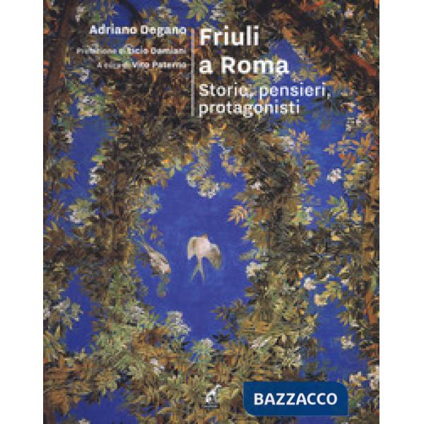 Friuli a Roma. Storie, pensieri, protagonisti