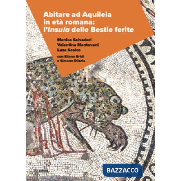 Abitare ad Aquileia in età romana: l'insula delle Bestie Ferite