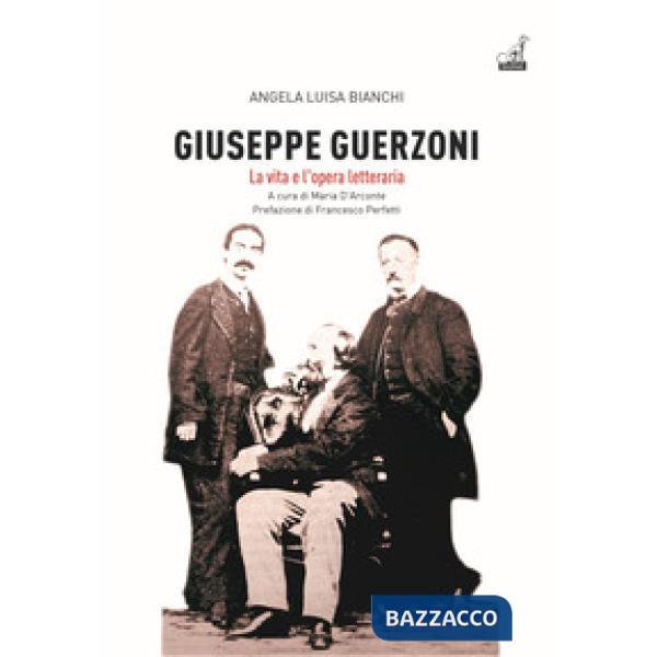 Giuseppe Guerzoni. La vita e l'opera letteraria